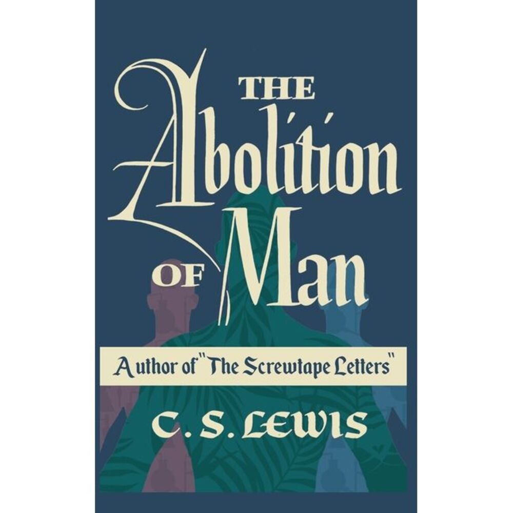 The Abolition of Man -- C. S. Lewis
